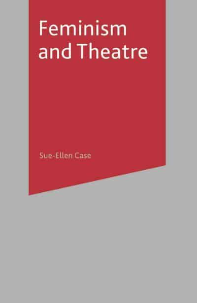 Feminism and Theatre : Sue-Ellen Case : 9781137021311 : Blackwell's