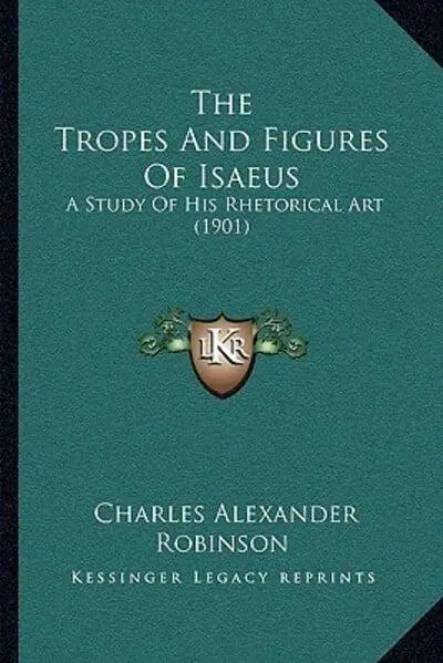 The Tropes And Figures Of Isaeus : Charles Alexander Robinson :  9781166279158 : Blackwell's