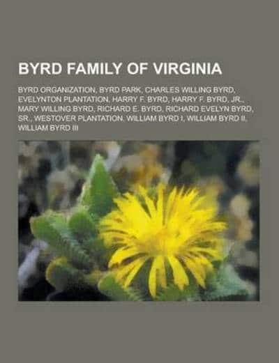 Byrd Family of Virginia : Source Wikipedia (author) : 9781230533285 :  Blackwell's