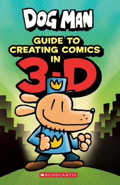 Dog Man Guide To Creating Comics In 3 D Dav Pilkey Author