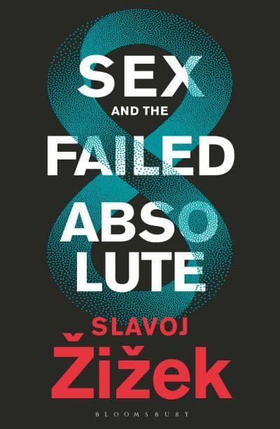 Sex And The Failed Absolute Slavoj Zizek 9781350043787 Blackwell S