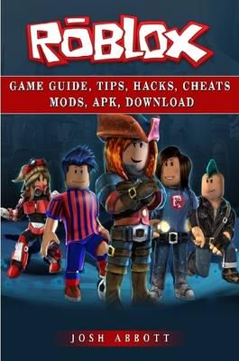 Roblox Game Guide Tips Hacks Cheats Mods Apk Download Josh