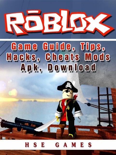 Roblox Game Guide Tips Hacks Cheats Mods Apk Download Hse Games Author 9781387025169 Blackwell S - roblox the game to download