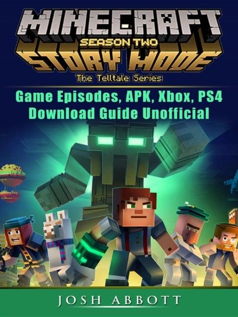Minecraft Story Mode Season 2 Game Episodes, APK, Xbox, PS4, Download Guide  Unofficial : Abbott Josh : 9781387419258 : Blackwell's