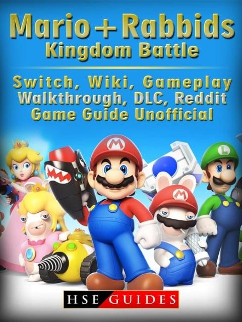 Mario + Rabbids Kingdom Battle, Switch, Wiki, Gameplay, Walkthrough, DLC,  Reddit, Game Guide Unofficial : Guides HSE : 9781387456895 : Blackwell's