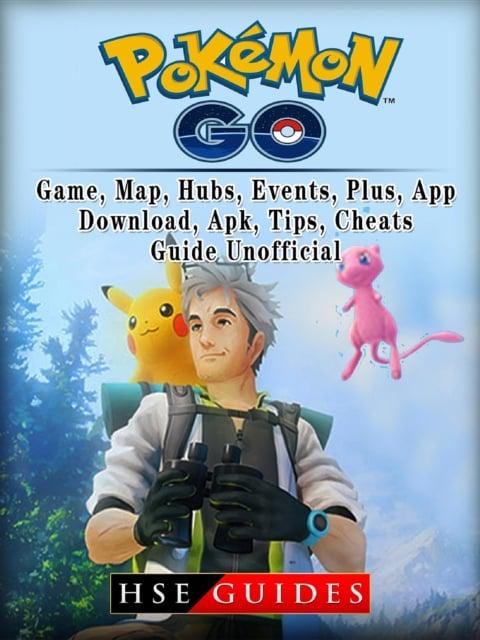 Pokemon Go, Game, Map, Hubs, Events, Plus, App, Download, Apk, Tips,  Cheats, Guide Unofficial : Guides Hse : 9781387729692 : Blackwell's