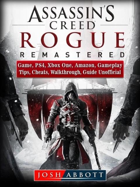 Assassins Creed Rogue Remastered Game, PS4, Xbox One, Amazon, Gameplay,  Tips, Cheats, Walkthrough, Guide Unofficial : Abbott Josh (author) :  9781387772636 : Blackwell's