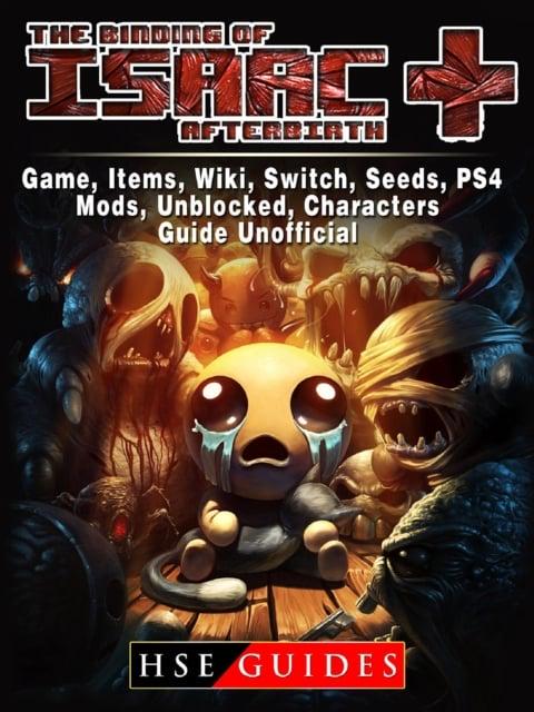 Binding of Isaac Afterbirth Plus Game, Items, Wiki, Switch, Seeds, PS4,  Mods, Unblocked, Characters, Guide Unofficial : Guides HSE : 9781387823833  : Blackwell's