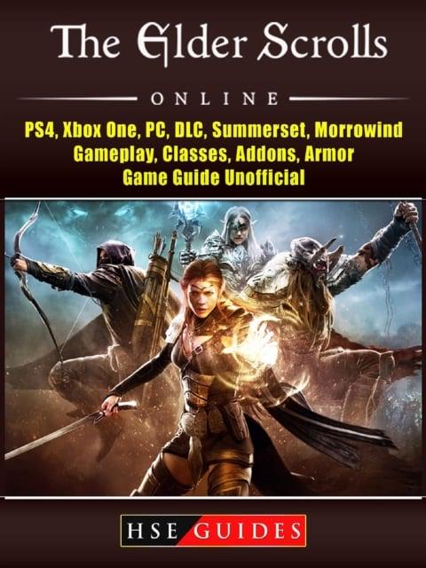 Elder Scrolls Online, PS4, Xbox One, PC, DLC, Summerset, Morrowind,  Gameplay, Classes, Addons, Armor, Game Guide Unofficial : Guides HSE  (author) : 9781387909070 : Blackwell's