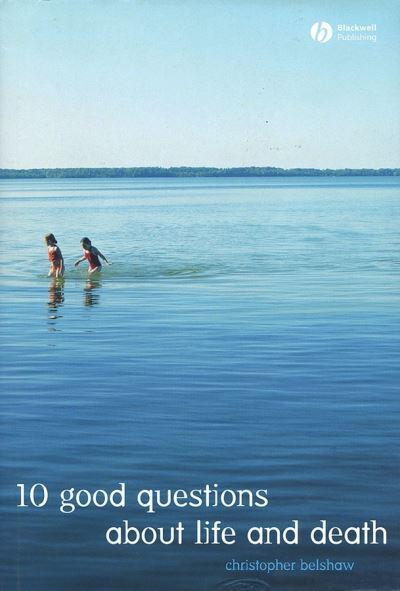 10 Good Questions About Life and Death
