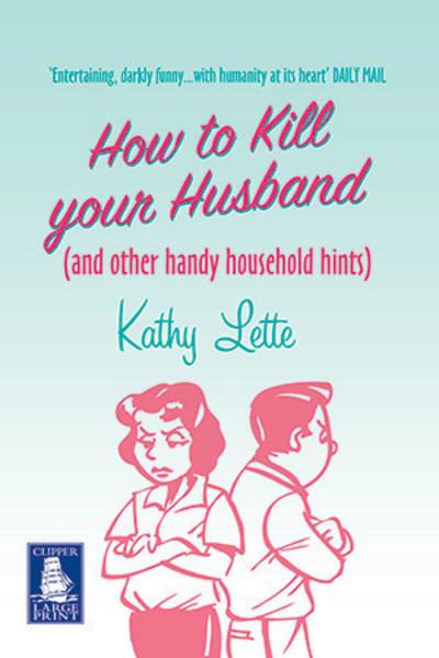 How to Kill Your Husband : Kathy Lette : 9781407431727 : Blackwell's