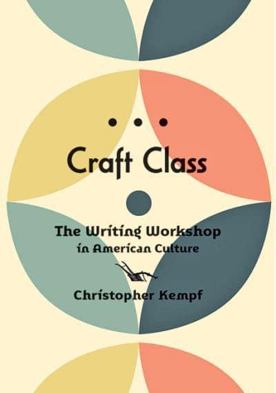 Craft Class: The Writing Workshop in American Culture