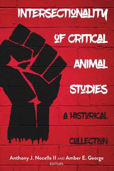 Intersectionality of Critical Animal Studies; A Historical Collection :  Nocella II, : 9781433163111 : Blackwell's
