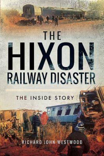 The Hixon Railway Disaster The Inside Story Richard Westwood Blackwell S