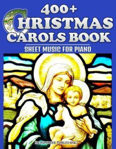 400 Christmas Carols Book Sheet Music For Piano Ironpower Publishing Author 9781503164161 Blackwell S