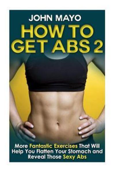 How to Get Abs : John Mayo : 9781508811756 : Blackwell's