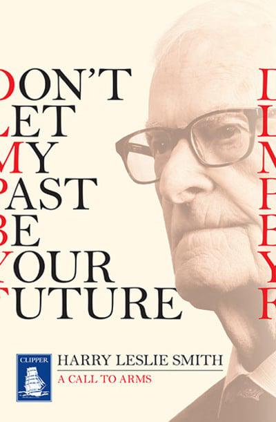 Don't Let My Past Be Your Future : Harry Leslie Smith : 9781510089570 :  Blackwell's