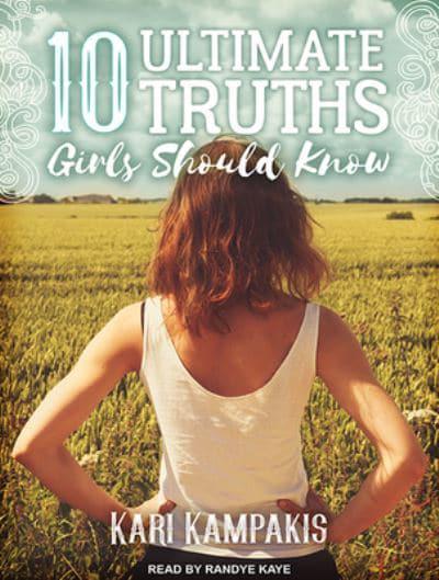 10 Ultimate Truths Girls Should Know Kari Kampakis Author