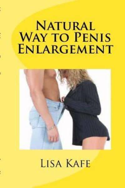 Natural Way to Penis Enlargement : Lisa Kafe : 9781518772276 : Blackwell's