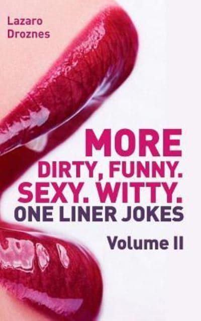 More! Dirty, Funny. Sexy. Witty. One Liner Jokes : Lazaro Droznes :  9781519662255 : Blackwell's