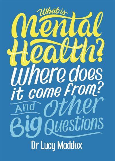 What Is Mental Health? Where Does It Come From? And Other Big Questions