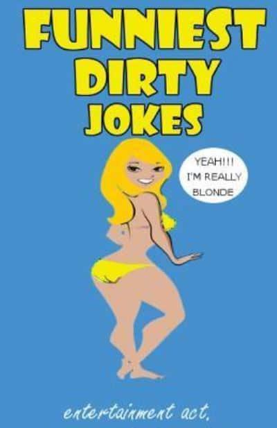 Funniest Dirty Jokes (Sexual and Adult's Jokes, Funny Anecdotes, Best Jokes)  : Entertainment Act : 9781537526393 : Blackwell's