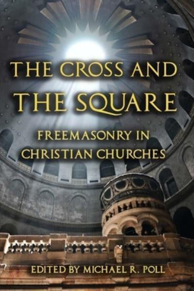 The Cross and the Square: Freemasonry in Christian Churches : Poll, :  9781613421727 : Blackwell's