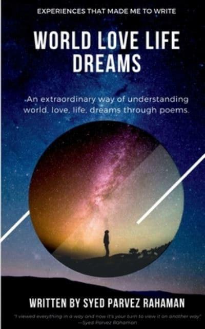World Love Life Dreams : Experiences That Made Me To Write : An extraordinary way of understanding world, life, love and dreams.