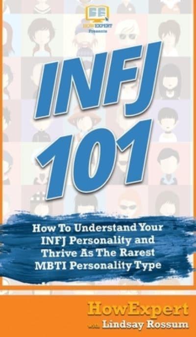 Infj 101 How To Understand Your Infj Personality And Thrive As The Rarest Mbti Personality Type Howexpert Blackwell S