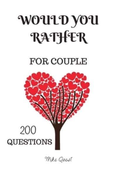 Would You Rather For Couples. 200 Questions : Mike Quest : 9781651294291 :  Blackwell's