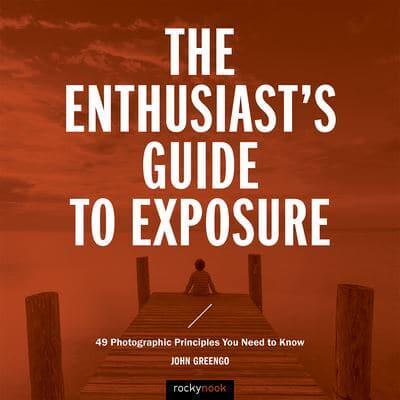 The Enthusiast's Guide to Exposure