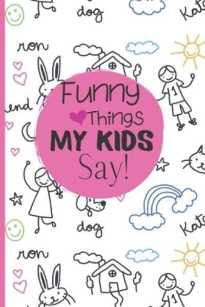 Funny Things My Kids Say Journal : Hubble Bubble Press : 9781709371189 :  Blackwell's