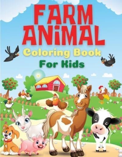 Farm Animal Coloring Book for Kids: Farm Animals Coloring Book For Kids,  Toddlers, Boys And Girls