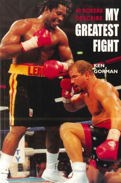 40 Boxers Describe My Greatest Fight : Ken Gorman : 9781780574530 :  Blackwell's