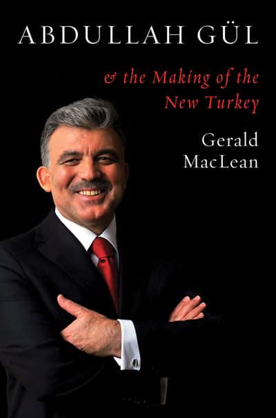 Abdullah Güll & The Making of the New Turkey