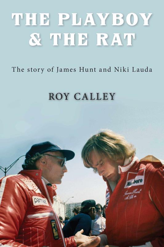 The Playboy and the Rat - The Life Stories of James Hunt and Niki Lauda :  Roy Calley : 9781780910536 : Blackwell's