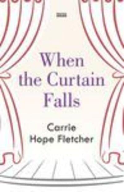 When the Curtain Falls : Carrie Hope Fletcher (author ...