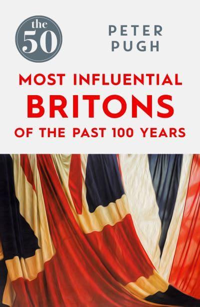 The 50 Most Influential Britons of the Last 100 Years