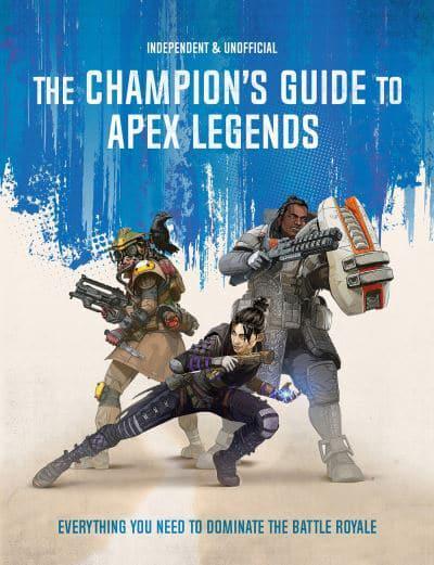 The Champion's Guide to Apex Legends : Dom Peppiatt : 9781787393547 :  Blackwell's