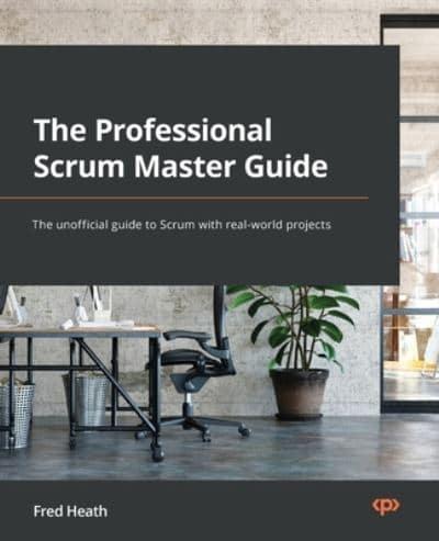 The Professional Scrum Master (PSM I) Guide : Fred Heath : 9781800205567 :  Blackwell's