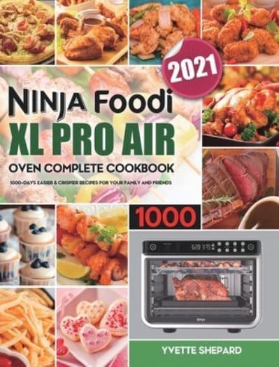 Ninja Foodi XL Pro Air Oven Complete Cookbook 1000: 1000-Days Easier &  Crispier Recipes for Your Family and Friends : Shepard, : 9781801210867 :  Blackwell's