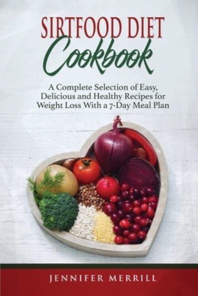 Sirtfood Diet Cookbook A Complete Selection Of Easy Delicious And Healthy Recipes For Weight Loss With A 7 Day Meal Plan Merrill 9781801490658 Blackwell S