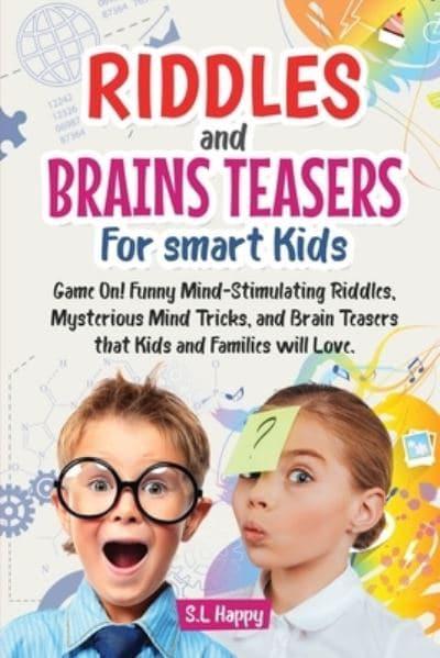 RIDDLES AND BRAIN TEASERS FOR SMART KIDS: GAME ON! FUNNY MIND-STIMULATING  RIDDLES, MYSTERIOUS MIND TRICKS, AND BRAIN TEASERS THAT KIDS AND FAMILY  WILL LOVE. : Happy, : 9781801542746 : Blackwell's