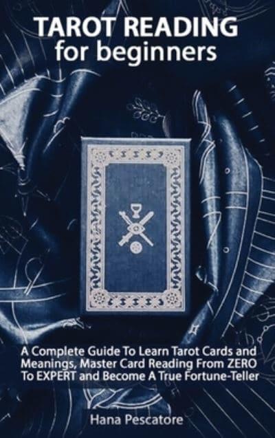 Tarot Reading for Beginners - A Complete Guide To Learn Tarot Cards and  Meanings, Master Card Reading From ZERO To EXPERT and Become A True  Fortune-Teller : Pescatore, : 9781801570084 : Blackwell's