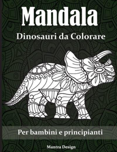 Mandala Dinosauri da Colorare: Mandala da Colorare per adulti e bambini-  Dinosaurs Coloring Book for Adults (Italian Version) : Mantra Design :  9781801826211 : Blackwell's