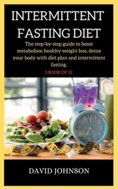 INTERMITTENT FASTING DIET PLAN: The step-by-step guide to boost metabolism  healthy weight loss, detox your body with diet plan and intermittent fasting.  : Johnson, : 9781802263374 : Blackwell's