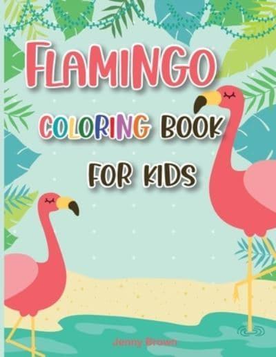Download Flamingo Coloring Book For Kids Amazing Cute Flamingos Color Book Kids Boys And Girls Jenny Brown 9781802350067 Blackwell S
