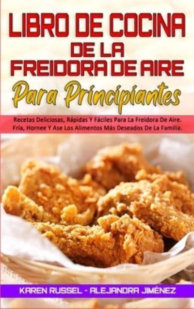 El Libro De Cocina De La Freidora De Aire Para Todos: La Guía Completa De  50 Recetas Saludables Y Apetitosas Que Cualquiera Puede Cocinar (Air Fryer  Cookbook for Everyone) (Spanish Version) :