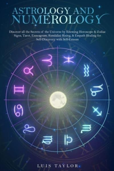 ASTROLOGÍA Y NUMEROLOGÍA: Descubre todos los secretos del universo  conociendo el horóscopo, los signos zodiacales, el tarot, el eneagrama, la  energía kundalini y la sanación empática (Spanish Version) : Taylor, :  9781802680294 : Blackwell's