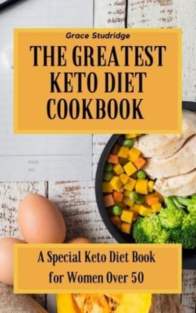 The Greatest Keto Diet Cookbook: A Special Keto Diet Book for Women Over 50